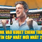 Kubet: Link Vào Trang Chủ Nhà Cái Chính Thức 2024 Uy Tín Số 1