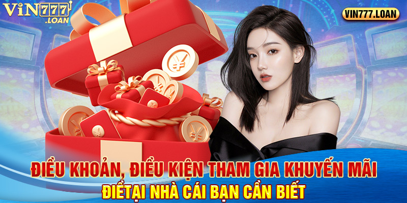 Điều khoản, điều kiện tham gia khuyến mãi tại nhà cái bạn cần biết