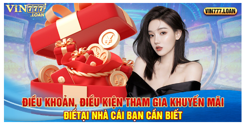 Điều khoản, điều kiện tham gia khuyến mãi tại nhà cái bạn cần biết